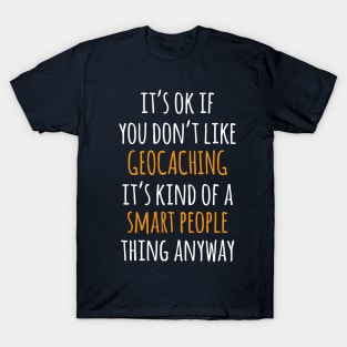 Geocaching Funny Gift Idea | It's Ok If You Don't Like Geocaching T-Shirt